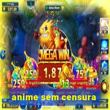 anime sem censura